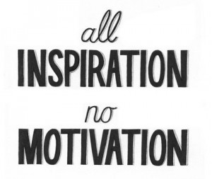 inspiration no motivation